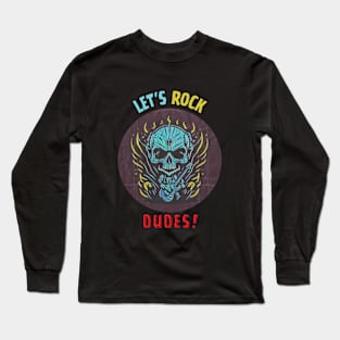 Let's Rock Dudes! // Aesthetic Long Sleeve T-Shirt